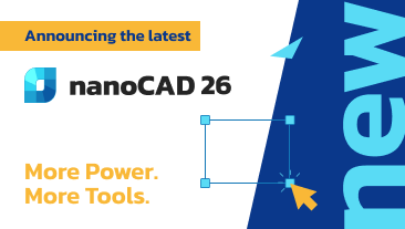 nanoCAD 26 Release: Smarter Tools, Enhanced Precision, and a More Intuitive Experience