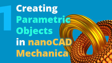 Creating Parametric Objects in nanoCAD Mechanica Part 1