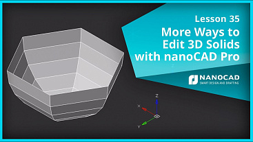 Lesson 35 - More Ways to Edit 3D Solids with nanoCAD Pro